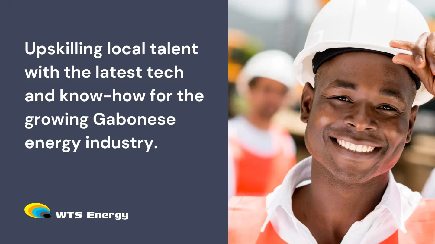 Upskilling local talent with the latest tech and know-how for the growing Gabonese energy industry 